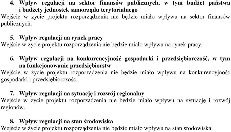 Wpływ regulacji na konkurencyjność gospodarki i przedsiębiorczość, w tym na funkcjonowanie przedsiębiorstw Wejście w życie projektu rozporządzenia nie będzie miało wpływu na konkurencyjność