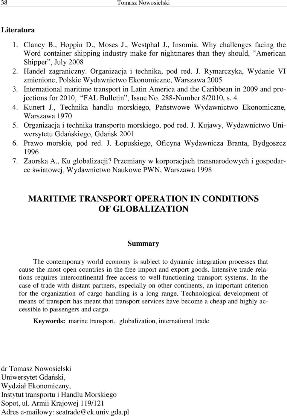 International maritime transport in Latin America and the Caribbean in 2009 and projections for 2010, FAL Bulletin, Issue No. 288-Number 8/2010, s. 4 4. Kunert J.