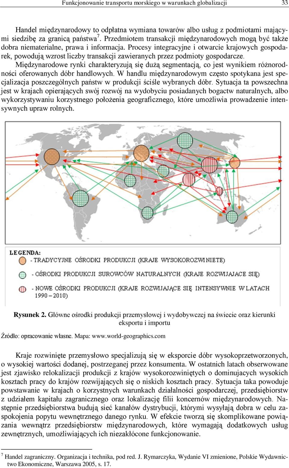 Procesy integracyjne i otwarcie krajowych gospodarek, powodują wzrost liczby transakcji zawieranych przez podmioty gospodarcze.