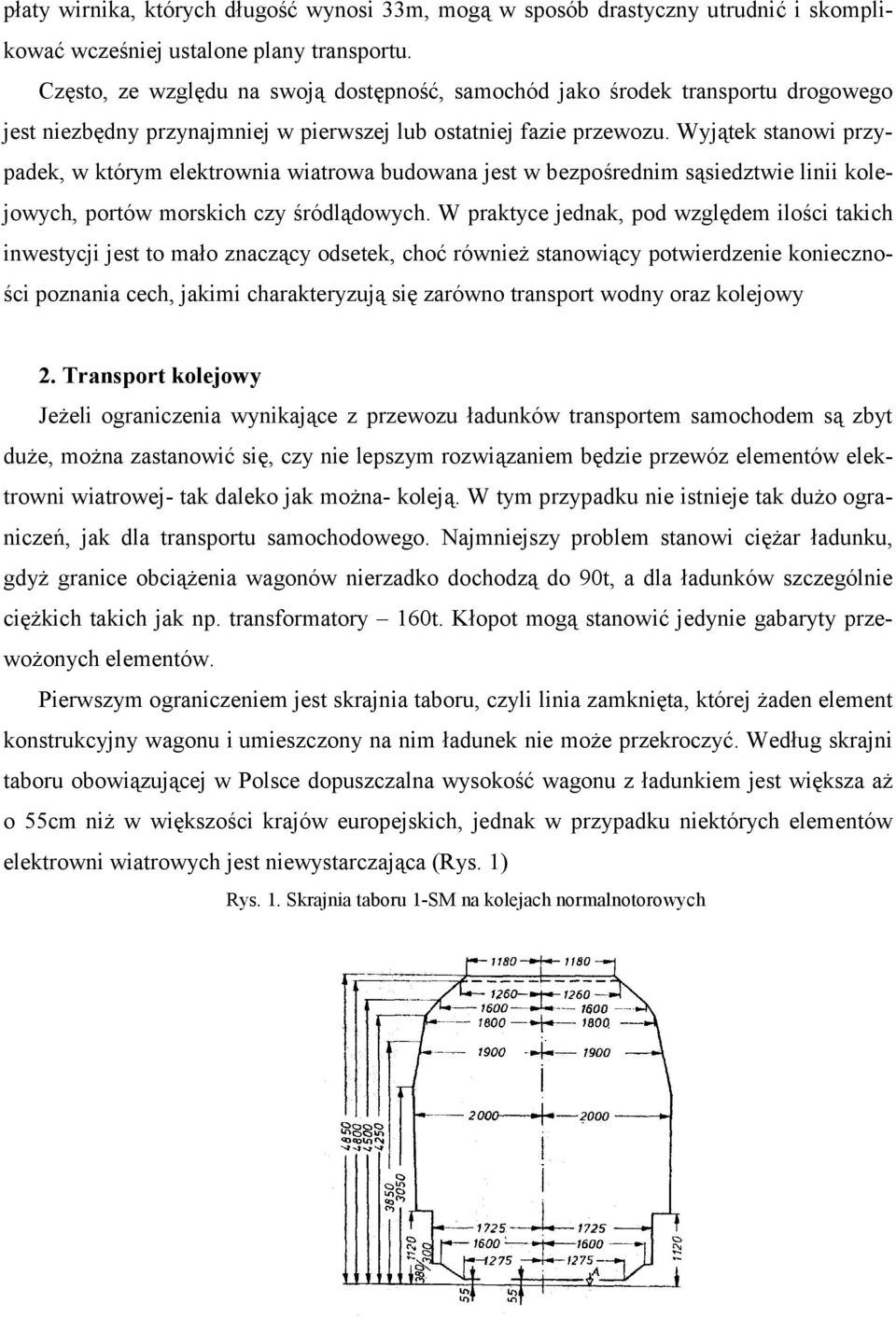 Wyjątek stanowi przypadek, w którym elektrownia wiatrowa budowana jest w bezpośrednim sąsiedztwie linii kolejowych, portów morskich czy śródlądowych.