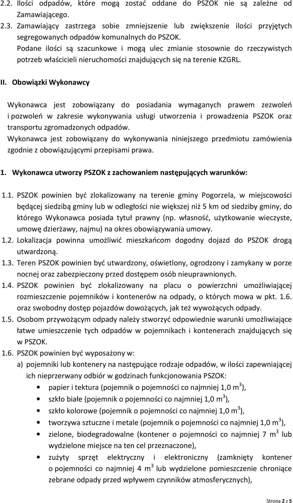 Podane ilości są szacunkowe i mogą ulec zmianie stosownie do rzeczywistych potrzeb właścicieli nieruchomości znajdujących się na terenie KZGRL. II.