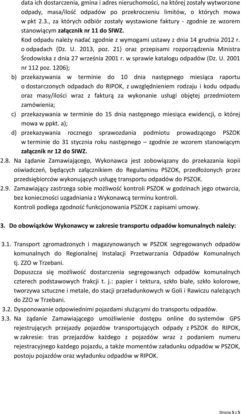 2013, poz. 21) oraz przepisami rozporządzenia Ministra Środowiska z dnia 27 września 2001 r. w sprawie katalogu odpadów (Dz. U. 2001 nr 112 poz.