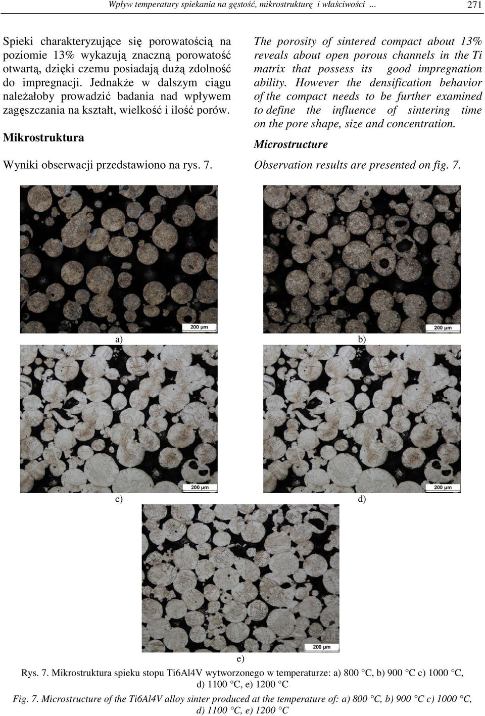 JednakŜe w dalszym ciągu naleŝałoby prowadzić badania nad wpływem zagęszczania na kształt, wielkość i ilość porów. Mikrostruktura Wyniki obserwacji przedstawiono na rys. 7.