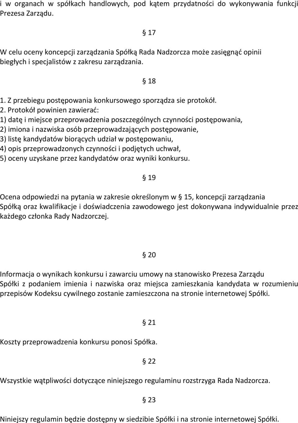 Protokół powinien zawierać: 1) datę i miejsce przeprowadzenia poszczególnych czynności postępowania, 2) imiona i nazwiska osób przeprowadzających postępowanie, 3) listę kandydatów biorących udział w