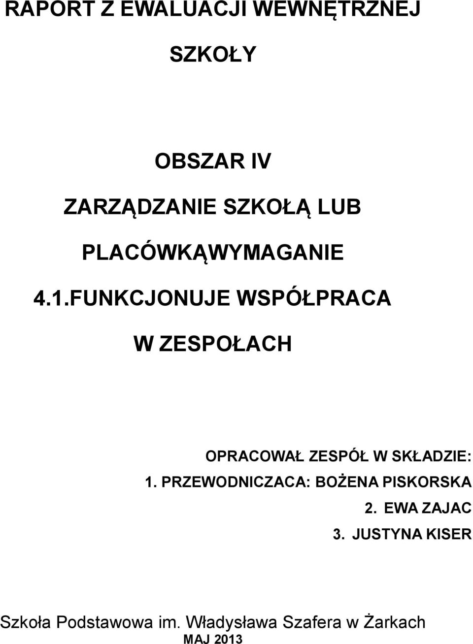 FUNKCJONUJE WSPÓŁPRACA W ZESPOŁACH OPRACOWAŁ ZESPÓŁ W SKŁADZIE: 1.