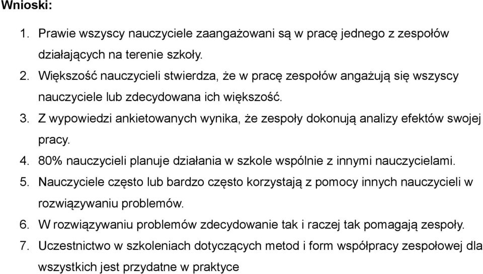 Z wypowiedzi ankietowanych wynika, że zespoły dokonują analizy efektów swojej pracy. 4. 80 nauczycieli planuje działania w szkole wspólnie z innymi nauczycielami. 5.