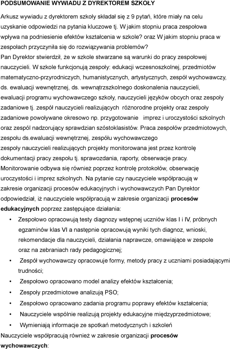 Pan Dyrektor stwierdził, że w szkole stwarzane są warunki do pracy zespołowej nauczycieli.