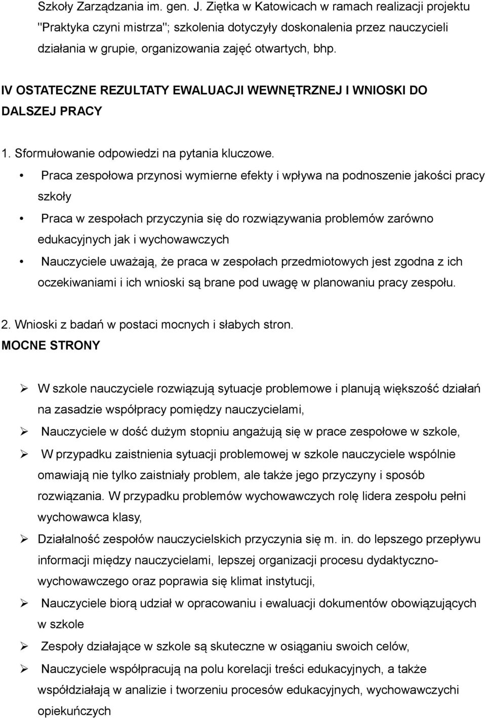 IV OSTATECZNE REZULTATY EWALUACJI WEWNĘTRZNEJ I WNIOSKI DO DALSZEJ PRACY 1. Sformułowanie odpowiedzi na pytania kluczowe.