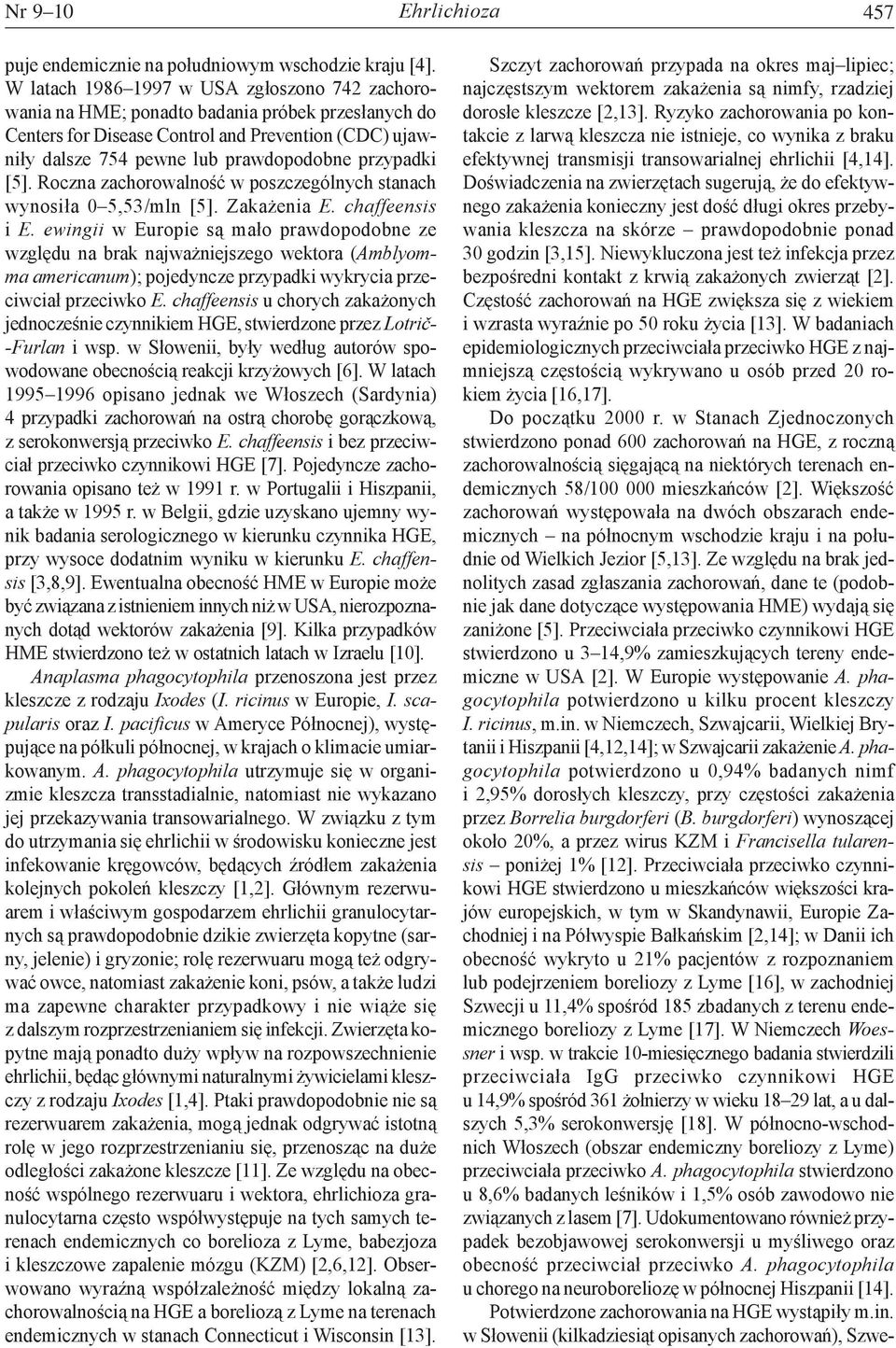 przypadki [5]. Roczna zachorowalność w poszczególnych stanach wynosiła 0 5,53/mln [5]. Zakażenia E. chaffeensis i E.