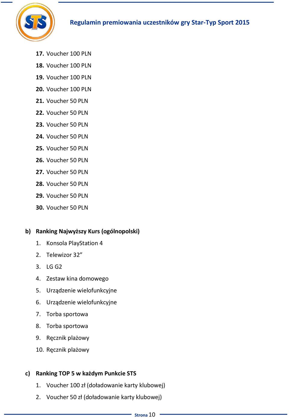 Konsola PlayStation 4 2. Telewizor 32 3. LG G2 4. Zestaw kina domowego 5. Urządzenie wielofunkcyjne 6. Urządzenie wielofunkcyjne 7. Torba sportowa 8.