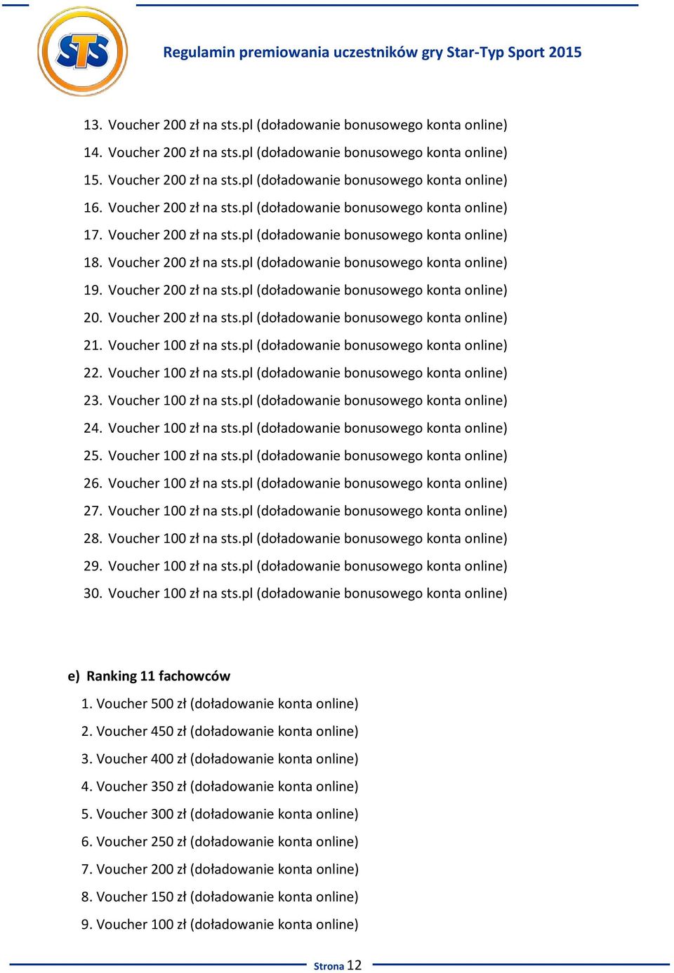 Voucher 200 zł na sts.pl (doładowanie bonusowego konta online) 20. Voucher 200 zł na sts.pl (doładowanie bonusowego konta online) 21. Voucher 100 zł na sts.pl (doładowanie bonusowego konta online) 22.