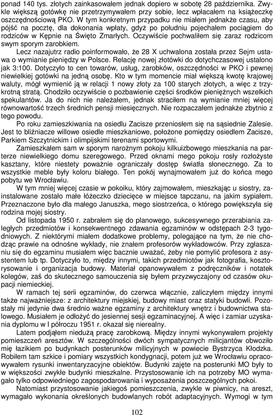 Oczywiście pochwaliłem się zaraz rodzicom swym sporym zarobkiem. Lecz nazajutrz radio poinformowało, że 28 X uchwalona została przez Sejm ustawa o wymianie pieniędzy w Polsce.