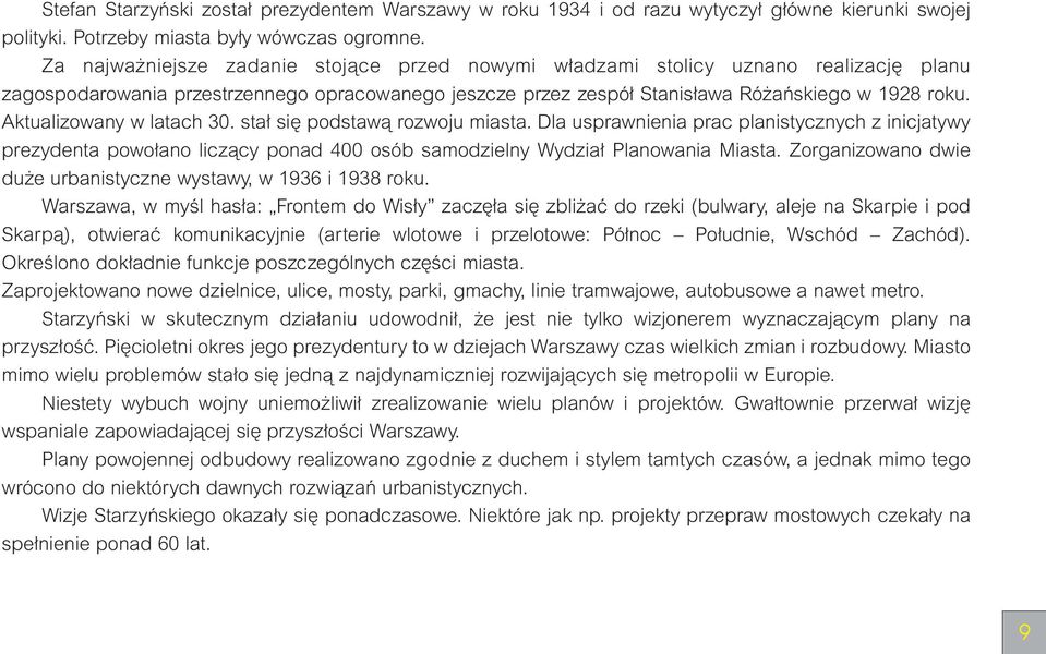 Aktualizowany w latach 30. sta si podstawà rozwoju miasta. Dla usprawnienia prac planistycznych z inicjatywy prezydenta powo ano liczàcy ponad 400 osób samodzielny Wydzia Planowania Miasta.