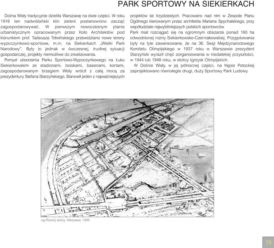 na Siekierkach Wielki Park Narodowy. By y to jednak w ówczesnej, trudnej sytuacji gospodarczej, projekty niemo liwe do zrealizowania.