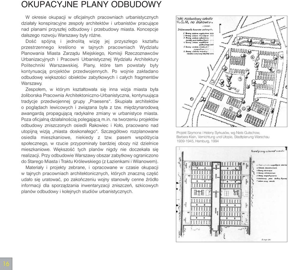 DoÊç spójnà i jednolità wizj jej przysz ego kszta tu przestrzennego kreêlono w tajnych pracowniach Wydzia u Planowania Miasta Zarzàdu Miejskiego, Komisji Rzeczoznawców Urbanizacyjnych i Pracowni