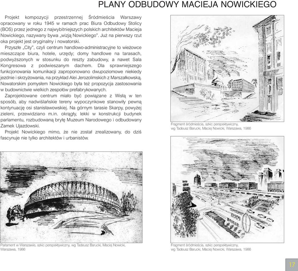 Przysz e City, czyli centrum handlowo-administracyjne to wie owce mieszczàce biura, hotele, urz dy; domy handlowe na tarasach, podwy szonych w stosunku do reszty zabudowy, a nawet Sala Kongresowa z