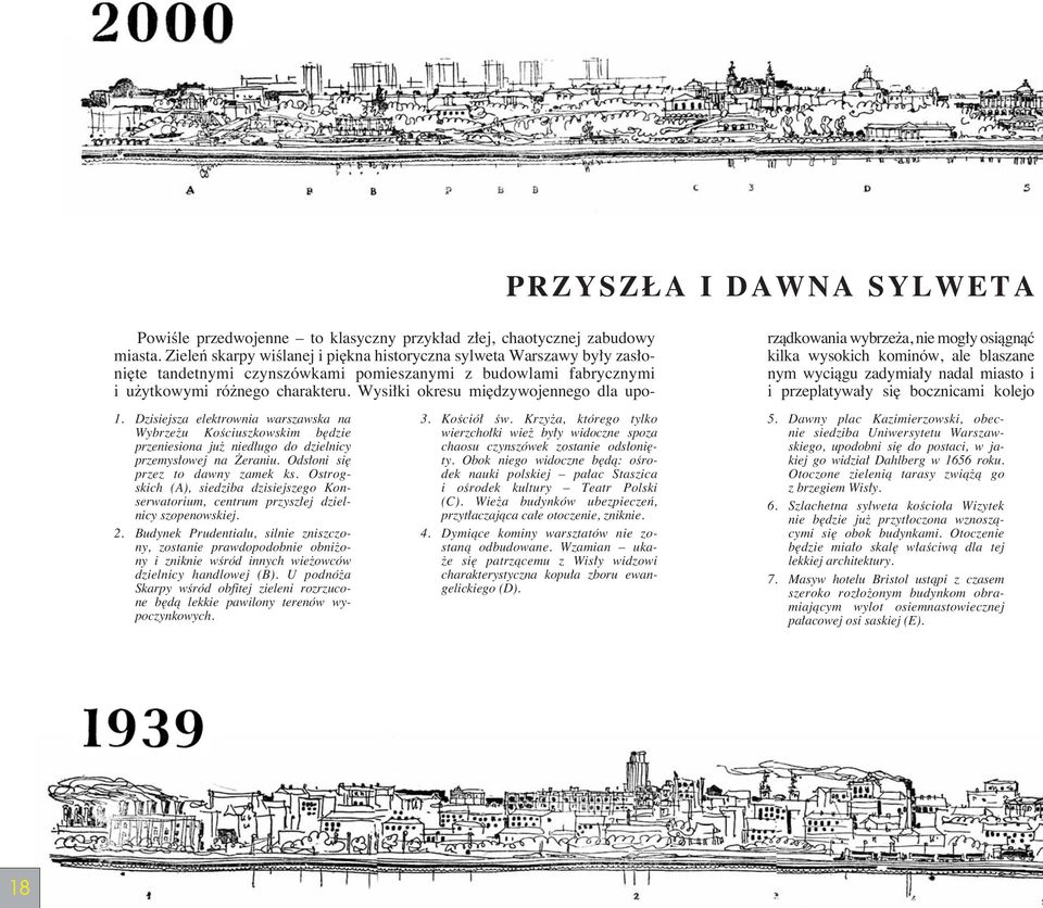 Wysi ki okresu mi dzywojennego dla uporzàdkowania wybrze a, nie mog y osiàgnàç kilka wysokich kominów, ale blaszane nym wyciàgu zadymia y nadal miasto i i przeplatywa y si bocznicami kolejo 1.