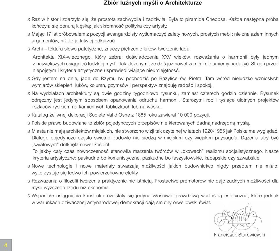 S Majàc 17 lat próbowa em z pozycji awangardzisty wyt umaczyç zalety nowych, prostych mebli: nie znalaz em innych argumentów, ni e je atwiej odkurzaç.