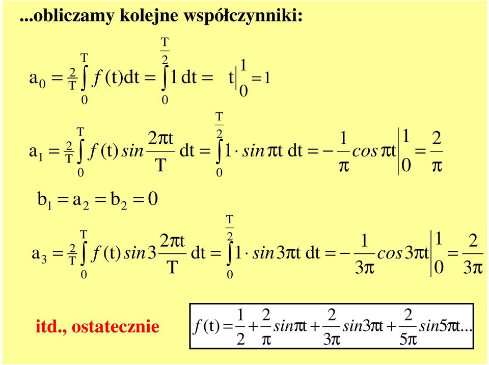 2 0 T π = 2 t 1 1 2 a = 3 2 T f (t) sin3 dt 1 sin3πt dt = cos3πt = T 3π 0 3 π 0 0