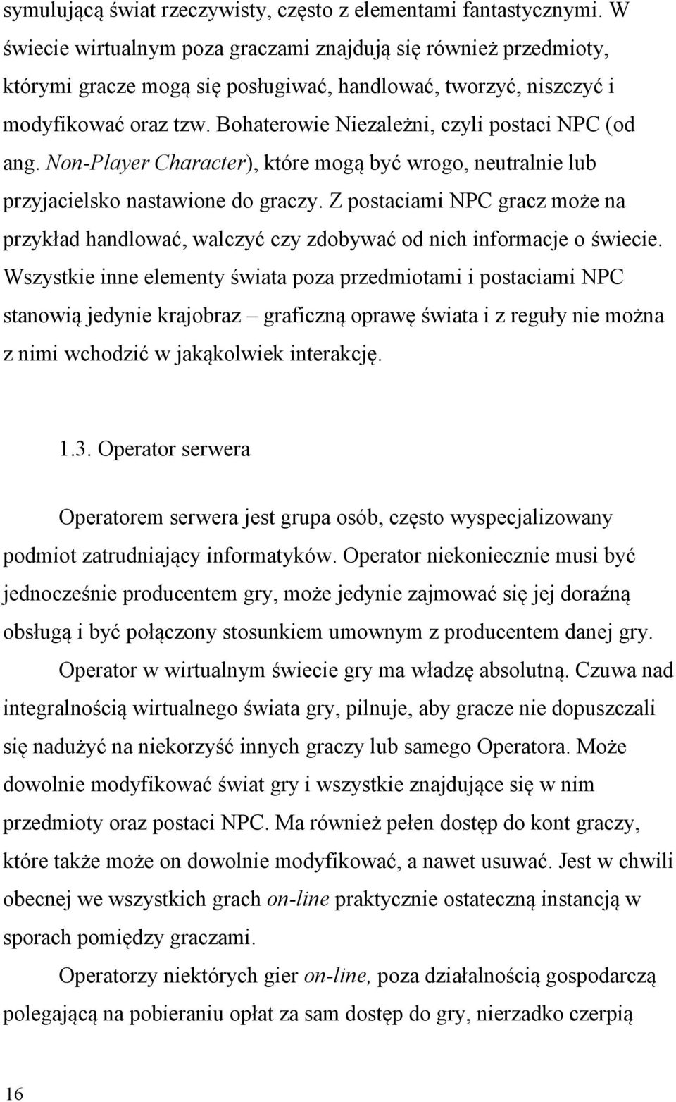 Bohaterowie Niezależni, czyli postaci NPC (od ang. Non-Player Character), które mogą być wrogo, neutralnie lub przyjacielsko nastawione do graczy.