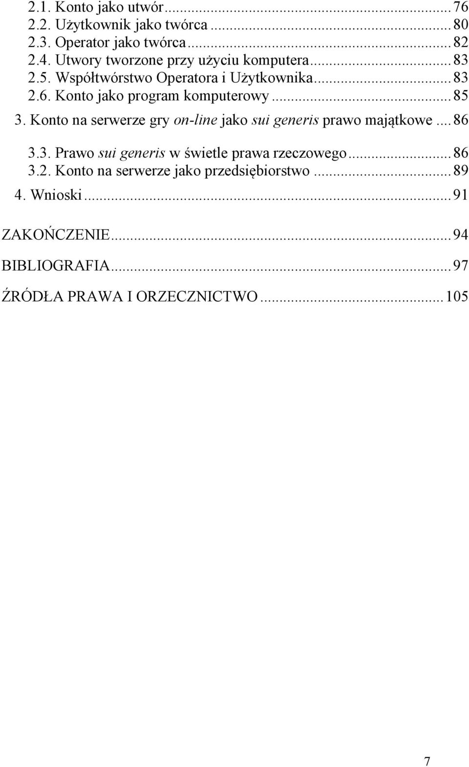 Konto jako program komputerowy... 85 3. Konto na serwerze gry on-line jako sui generis prawo majątkowe... 86 3.3. Prawo sui generis w świetle prawa rzeczowego.