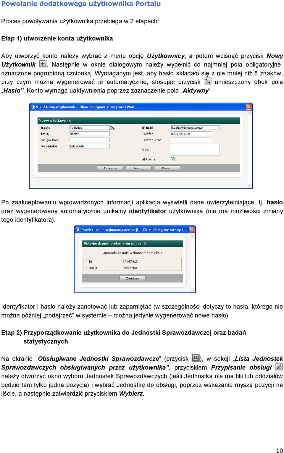 Wymaganym jest, aby hasło składało się z nie mniej niż 8 znaków, przy czym można wygenerować je automatycznie, stosując przycisk umieszczony obok pola Hasło.