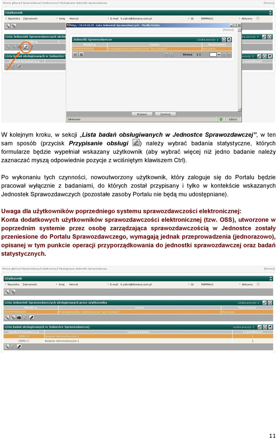 Po wykonaniu tych czynności, nowoutworzony użytkownik, który zaloguje się do Portalu będzie pracował wyłącznie z badaniami, do których został przypisany i tylko w kontekście wskazanych Jednostek