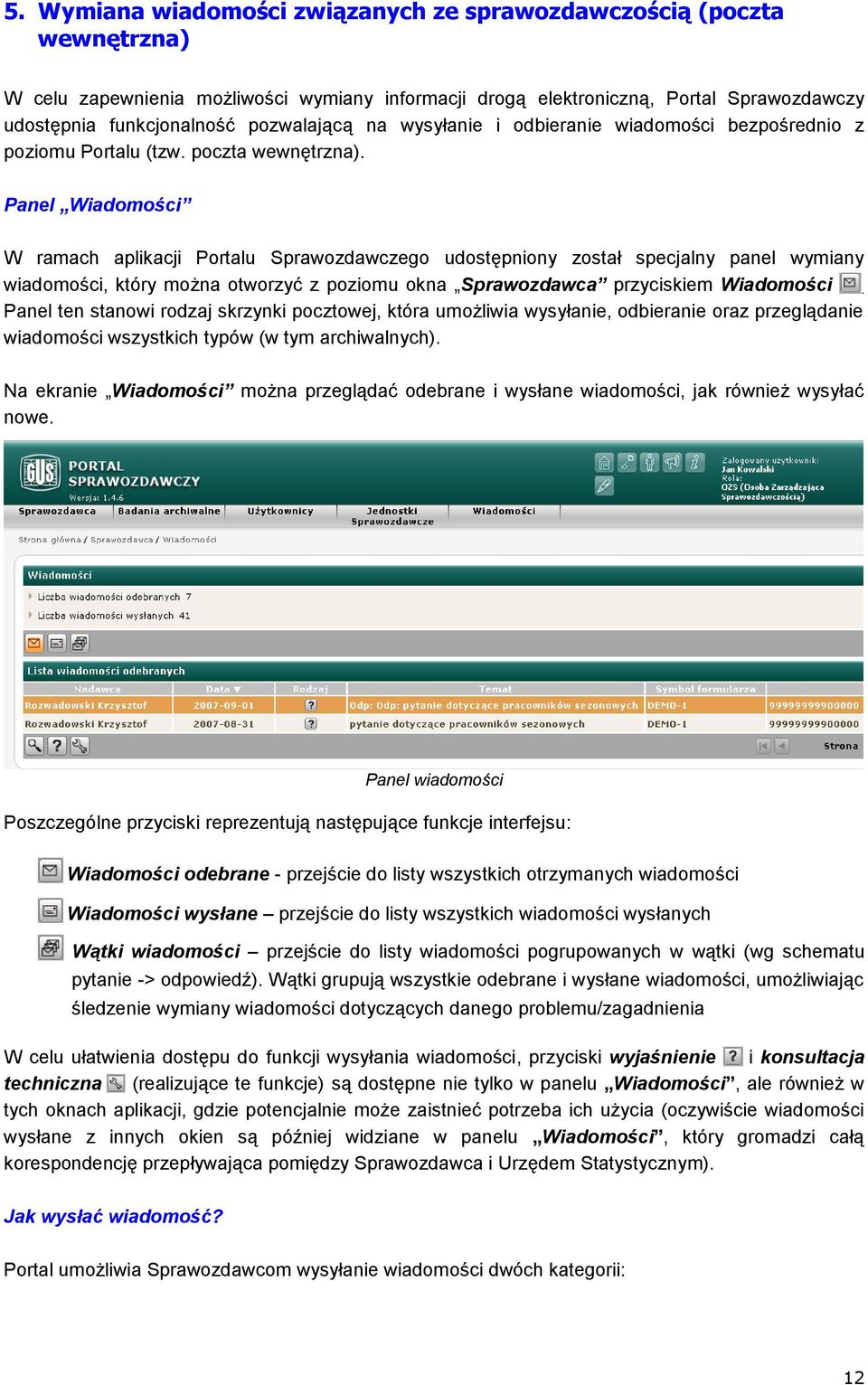 Panel Wiadomości W ramach aplikacji Portalu Sprawozdawczego udostępniony został specjalny panel wymiany wiadomości, który można otworzyć z poziomu okna Sprawozdawca przyciskiem Wiadomości.