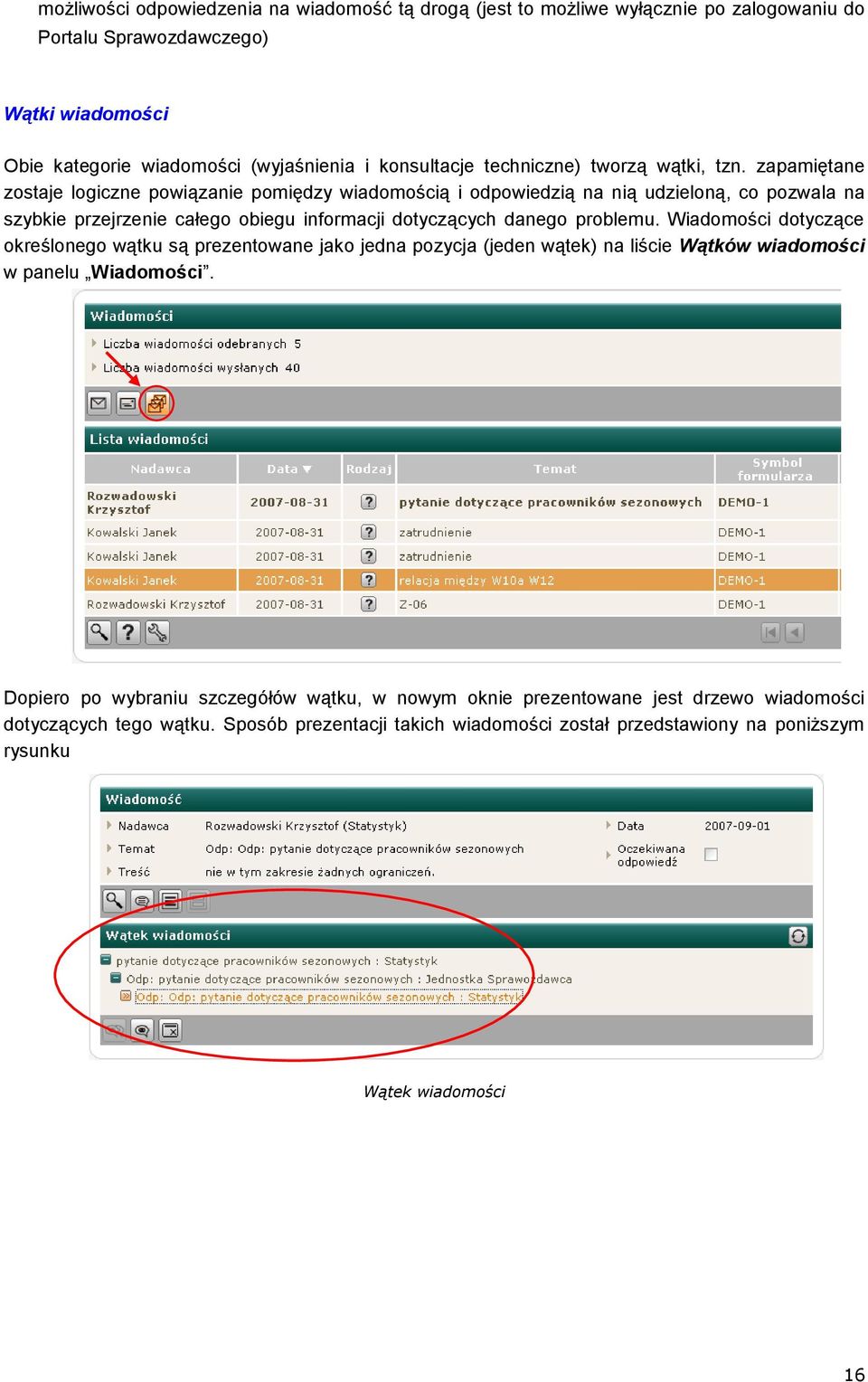 zapamiętane zostaje logiczne powiązanie pomiędzy wiadomością i odpowiedzią na nią udzieloną, co pozwala na szybkie przejrzenie całego obiegu informacji dotyczących danego problemu.