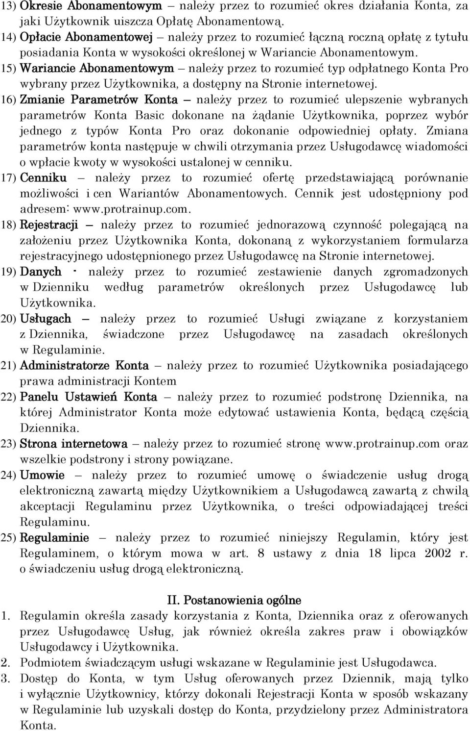 15) Wariancie Abonamentowym należy przez to rozumieć typ odpłatnego Konta Pro wybrany przez Użytkownika, a dostępny na Stronie internetowej.