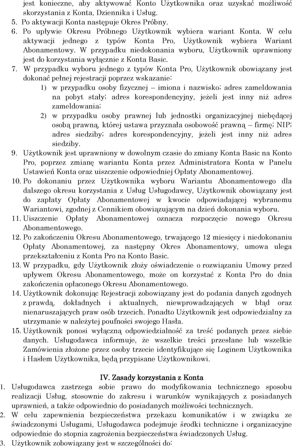 W przypadku niedokonania wyboru, Użytkownik uprawniony jest do korzystania wyłącznie z Konta Basic. 7.