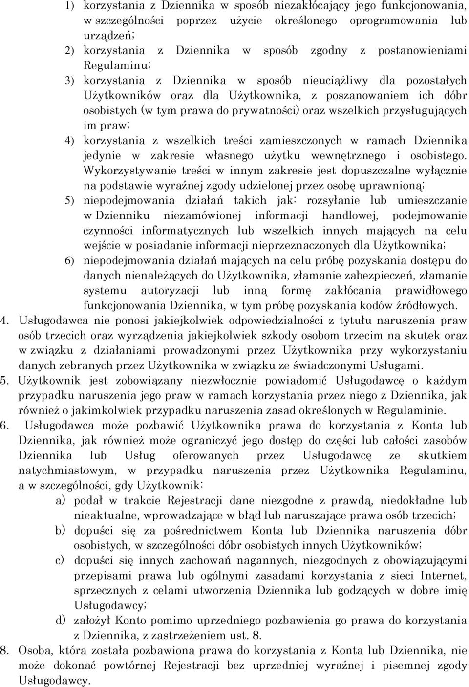 wszelkich przysługujących im praw; 4) korzystania z wszelkich treści zamieszczonych w ramach Dziennika jedynie w zakresie własnego użytku wewnętrznego i osobistego.