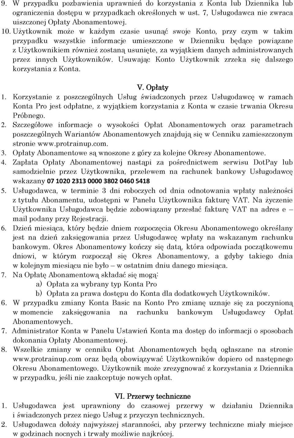 danych administrowanych przez innych Użytkowników. Usuwając Konto Użytkownik zrzeka się dalszego korzystania z Konta. V. Opłaty 1.