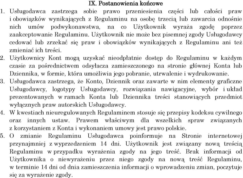 zgodę poprzez zaakceptowanie Regulaminu. Użytkownik nie może bez pisemnej zgody Usługodawcy cedować lub zrzekać się praw i obowiązków wynikających z Regulaminu ani też zmieniać ich treści. 2.