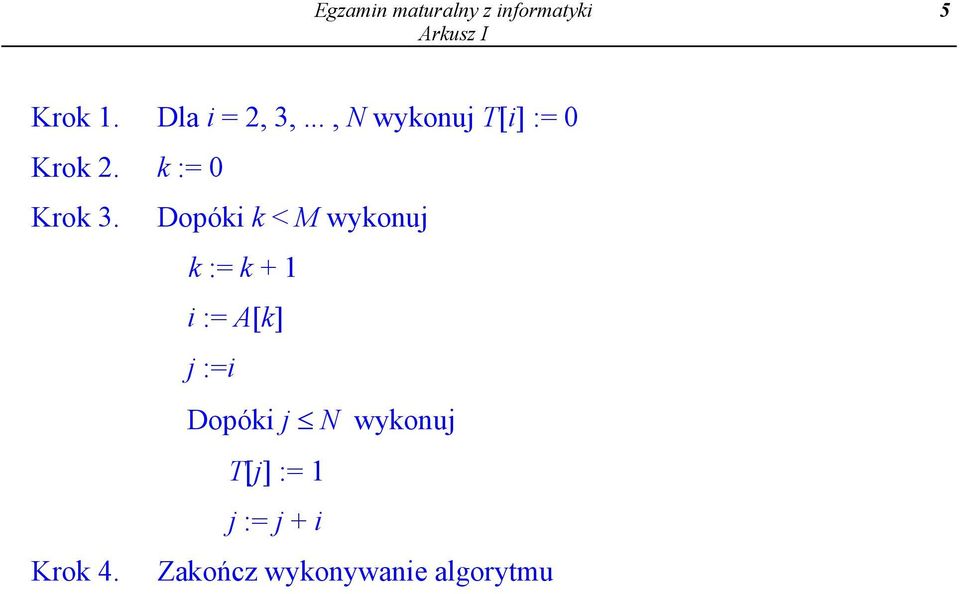 Dopóki k < M wykonuj k := k + 1 i := A[k] j :=i Dopóki j