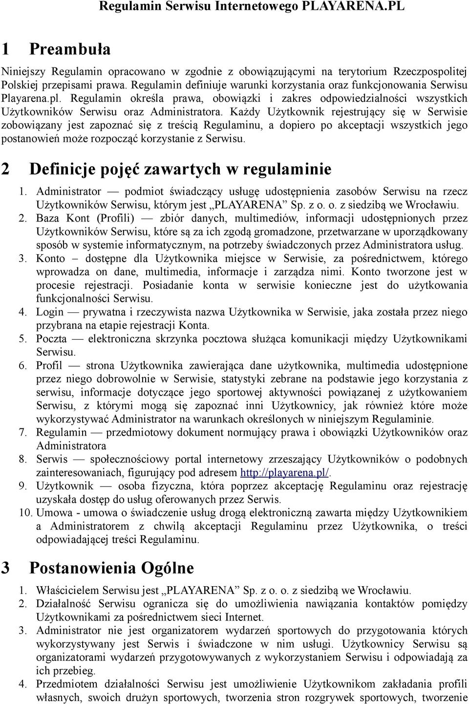 Każdy Użytkownik rejestrujący się w Serwisie zobowiązany jest zapoznać się z treścią Regulaminu, a dopiero po akceptacji wszystkich jego postanowień może rozpocząć korzystanie z Serwisu.