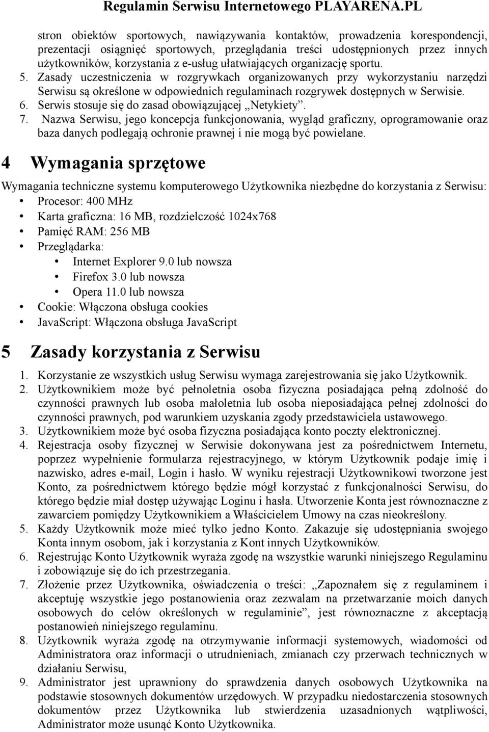 Serwis stosuje się do zasad obowiązującej Netykiety. 7.