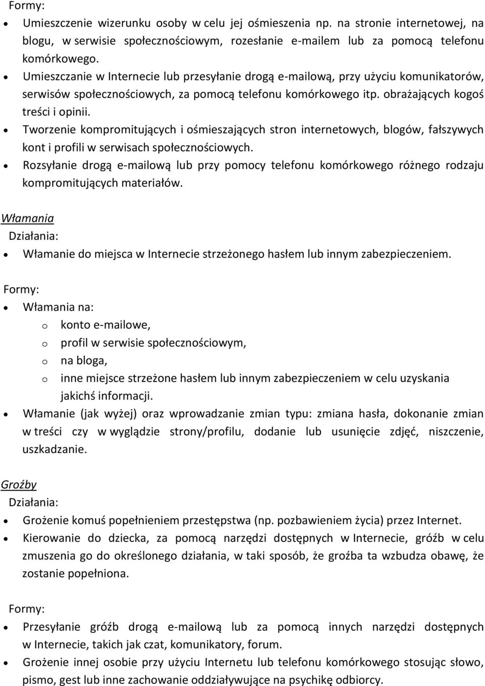 Tworzenie kompromitujących i ośmieszających stron internetowych, blogów, fałszywych kont i profili w serwisach społecznościowych.