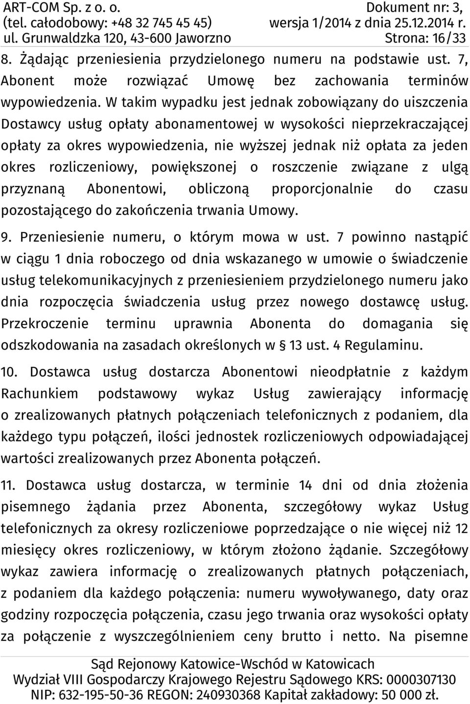 rozliczeniowy, powiększonej o roszczenie związane z ulgą przyznaną Abonentowi, obliczoną proporcjonalnie do czasu pozostającego do zakończenia trwania Umowy. 9.