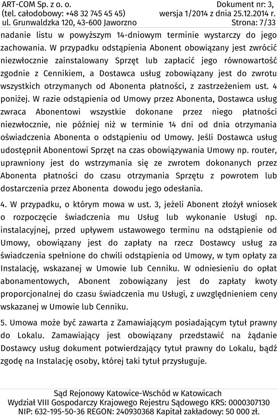 otrzymanych od Abonenta płatności, z zastrzeżeniem ust. 4 poniżej.