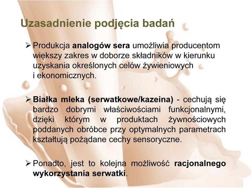 Białka mleka (serwatkowe/kazeina) - cechują się bardzo dobrymi właściwościami funkcjonalnymi, dzięki którym w