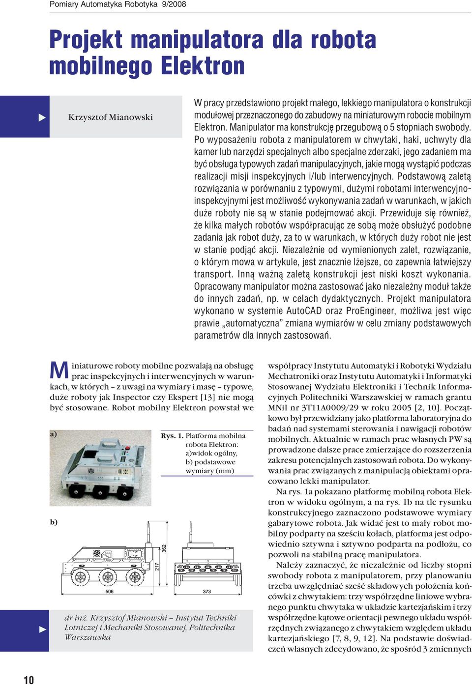 Po wyposażeniu robota z manipulatorem w chwytaki, haki, uchwyty dla kamer lub narzędzi specjalnych albo specjalne zderzaki, jego zadaniem ma być obsługa typowych zadań manipulacyjnych, jakie mogą