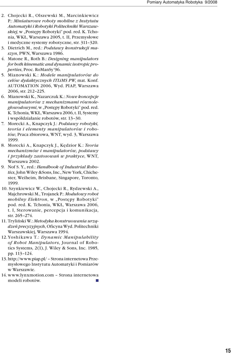 : Designing manipulators for both kinematic and dynamic isotropic properties, Proc. RoManSy 96. 5. Mianowski K.: Modele manipulatorów do celów dydaktycznych ITLiMS PW, mat. Konf. AUTOMATION 2006, Wyd.