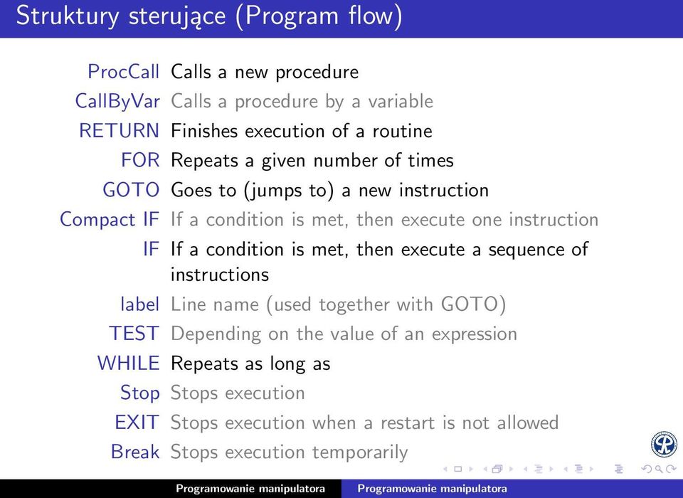 instruction IF If a condition is met, then execute a sequence of instructions label Line name (used together with GOTO) TEST Depending on the