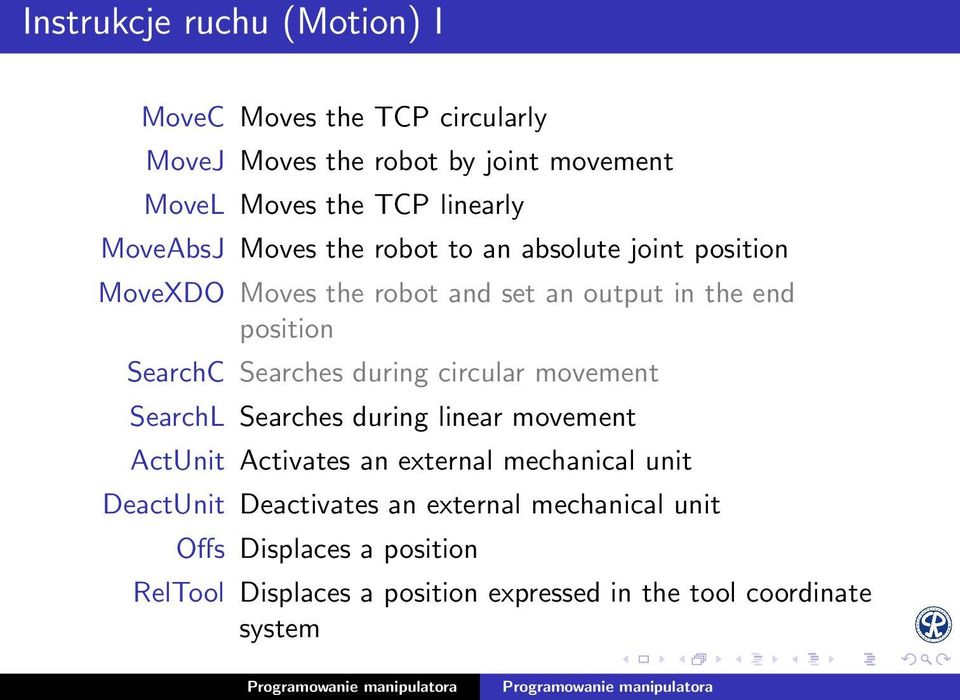 Searches during circular movement SearchL Searches during linear movement ActUnit Activates an external mechanical unit DeactUnit