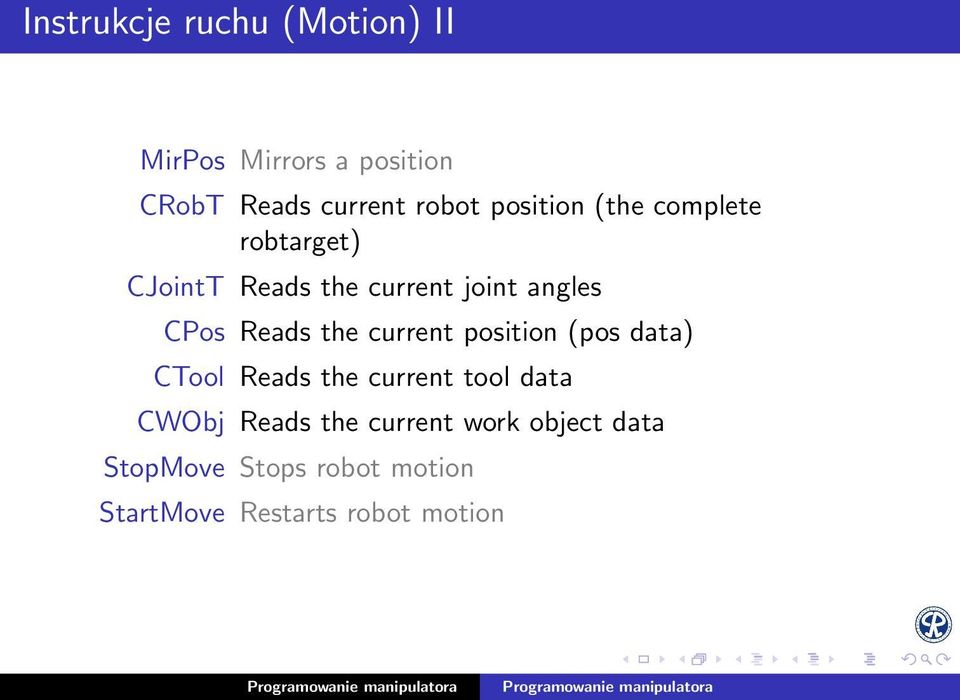 Reads the current position (pos data) CTool Reads the current tool data CWObj