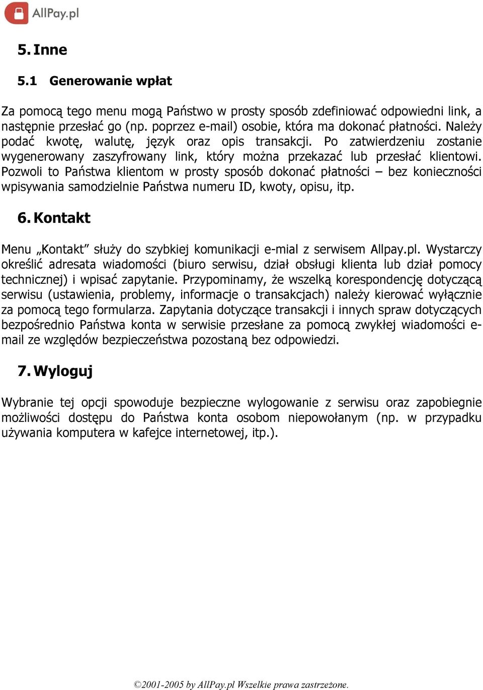 Pozwoli to Państwa klientom w prosty sposób dokonać płatności bez konieczności wpisywania samodzielnie Państwa numeru ID, kwoty, opisu, itp. 6.