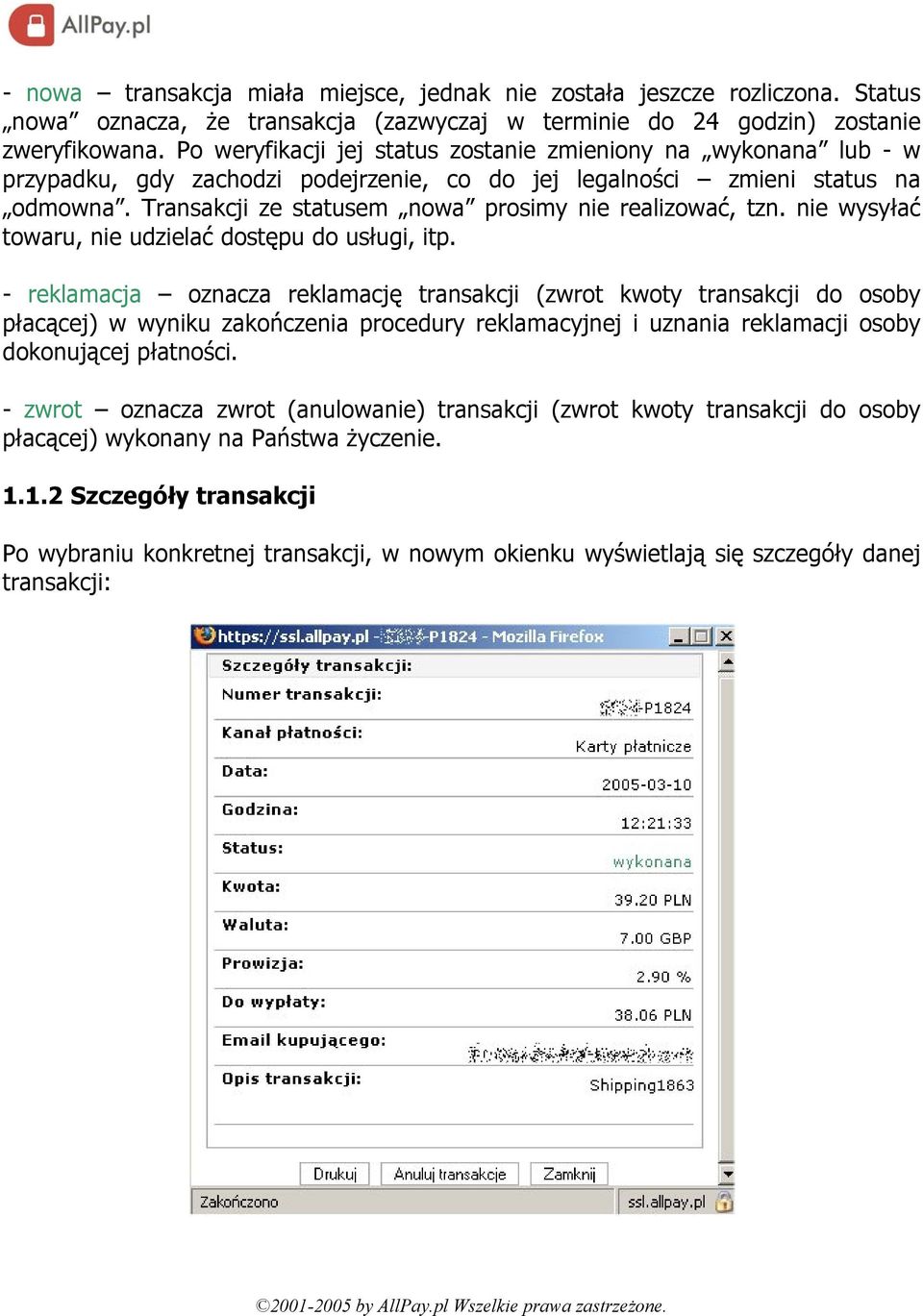 Transakcji ze statusem nowa prosimy nie realizować, tzn. nie wysyłać towaru, nie udzielać dostępu do usługi, itp.