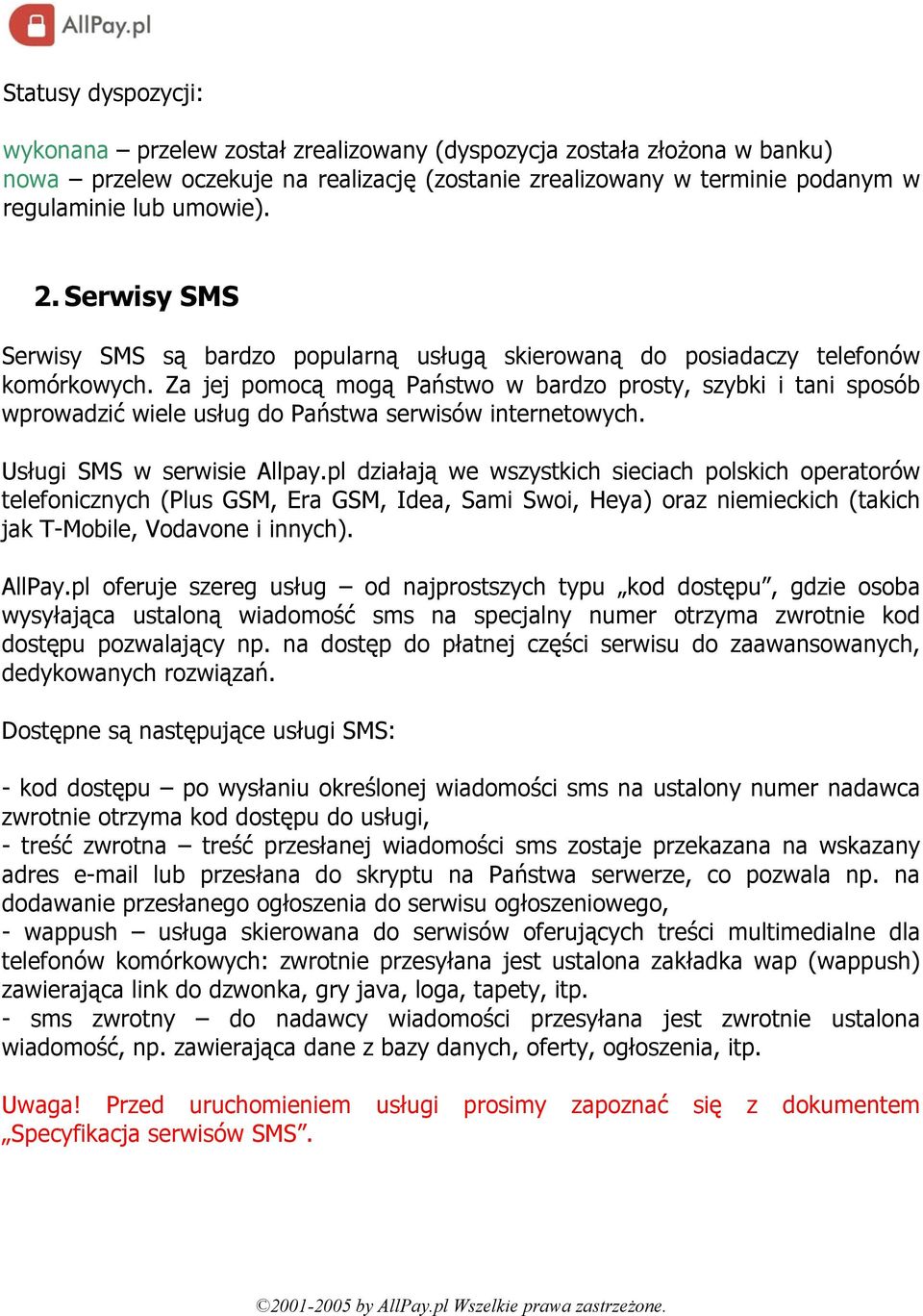 Za jej pomocą mogą Państwo w bardzo prosty, szybki i tani sposób wprowadzić wiele usług do Państwa serwisów internetowych. Usługi SMS w serwisie Allpay.