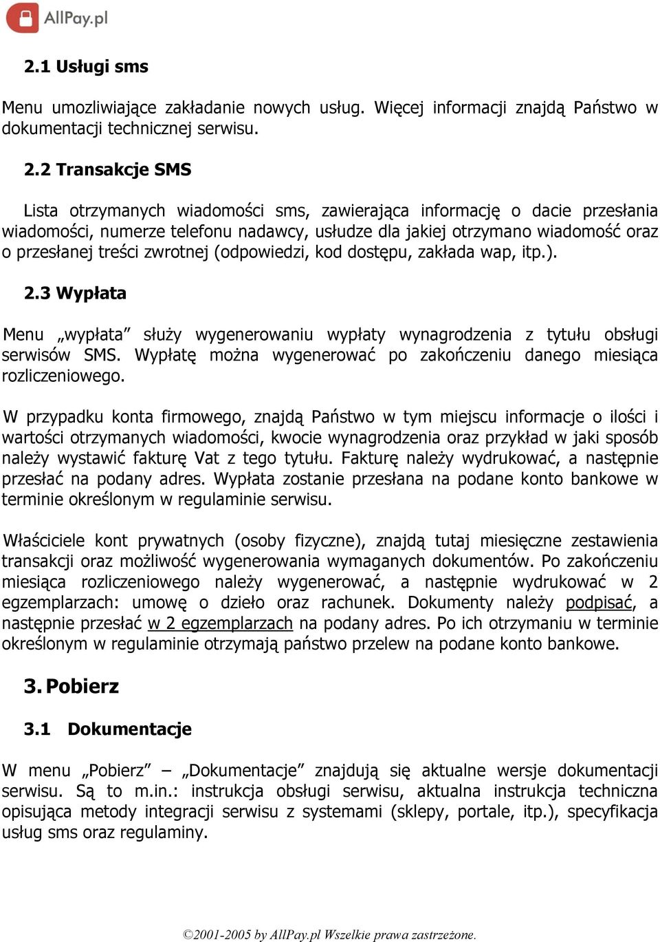 zwrotnej (odpowiedzi, kod dostępu, zakłada wap, itp.). 2.3 Wypłata Menu wypłata służy wygenerowaniu wypłaty wynagrodzenia z tytułu obsługi serwisów SMS.